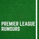 Latest Premier League rumours.