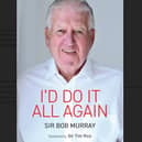Bob Murray's charity fundraising autobiography, I'd Do It All Again, is out on October 12.