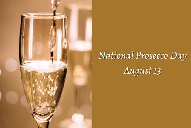 National Prosecco Day is celebrated on Saturday, August 13. Say cheers!