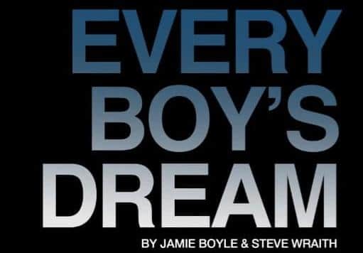 Every Boy's Dream, by Steve Wraith and Jamie Boyle.