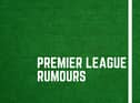 Premier League gossip.