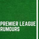 Latest Premier League rumours.