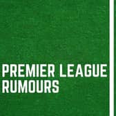 Latest Premier League rumours.