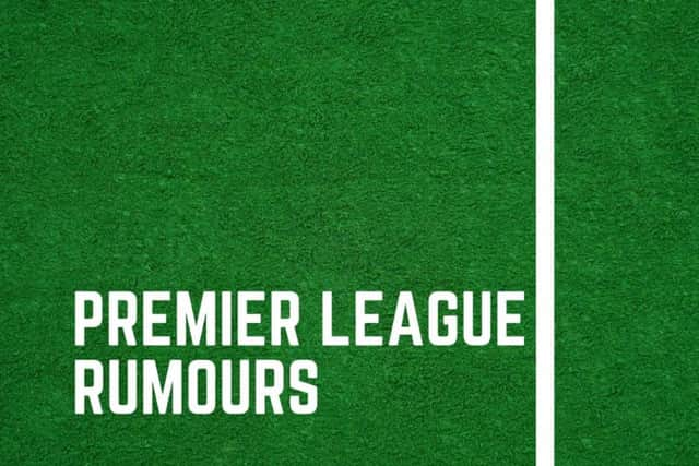 Latest Premier League rumours