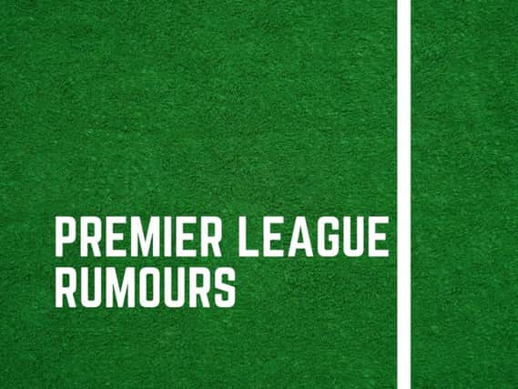 What's happening in the Premier League rumour mill today?