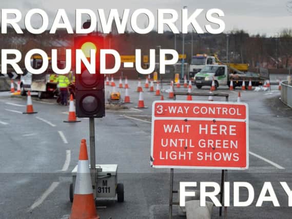 Keep an eye out for roadworks in the areas mentioned below.